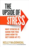 The Upside of Stress; Kelly McGonigal; 2015