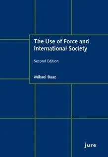 The Use of Force and International Society; Mikael Baaz; 2017