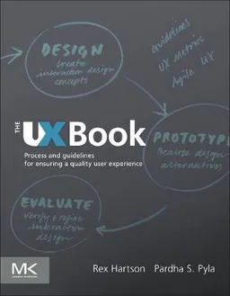 The UX Book: Process And Guidelines For Ensuring A Quality User Experience; Rex Hartson, Pardha S Pyla; 2012