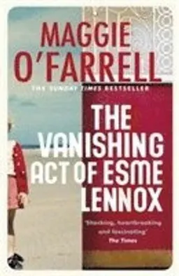 The Vanishing Act of Esme Lennox; Maggie O'Farrell; 2013