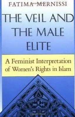 The veil and the male elite : a feminist interpretation of women's rights in Islam; Fatima Mernissi; 1991