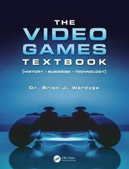 The Video Games Textbook; Brian J Wardyga; 2018