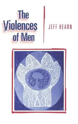 The violences of men : how men talk about and how agencies respond to men's violence to women; Jeff Hearn; 1998