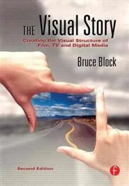 The visual story : creating the visual structure of film, TV and digital media; Bruce A Block; 2008