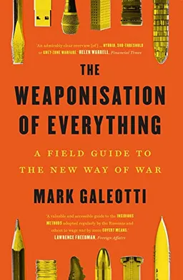 The Weaponisation of Everything; Mark Galeotti; 2023