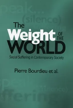 The weight of the world : social suffering in contemporary society; Pierre Bourdieu, Alain Accardo; 1999