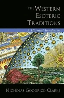 The Western esoteric traditions : a historical introduction; Nicholas Goodrick-Clarke; 2008