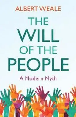 The will of the people : a modern myth; Albert Weale; 2018