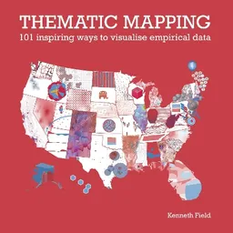 Thematic mapping : 101 inspiring ways to visualise empirical data; Kenneth Field; 2021