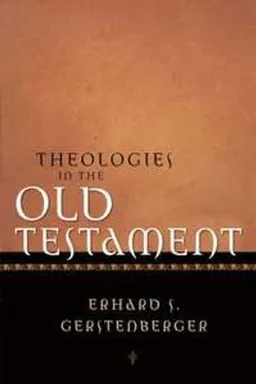 Theologies in the Old Testament; Erhard S Gerstenberger; 2002