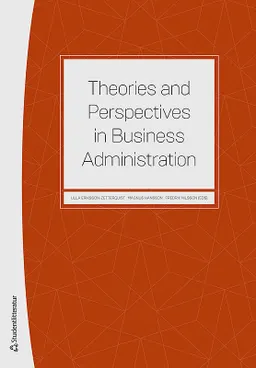 Theories and perspectives in business administration; Ulla Eriksson-Zetterquist, Magnus Hansson, Fredrik Nilsson, Johan Alvehus, Helén Anderson, Charlotta Bay, Anna Bengtson, Emilia Florin Samuelsson, Peter Frii, Mikael Gidhagen, Nanna Gillberg, Jan Greve, Linda Höglund, Tobias Johansson, Hans Kjellberg, Hans Knutsson, Johnny Lind, Eva Lindell, Susanne Lundholm, Maria Norbäck, Cecilia Pahlberg, Jens Rennstam, Ebba B:dotter Sjögren, Pamela Schultz Nybacka, Alexander Styhre, Oscar Stålnacke, Peter Svensson, David Sörhammar, Fredrik Tell, Sofia Ulver, Linda Wedlin, Peter Öhman, Jacob Östberg; 2020