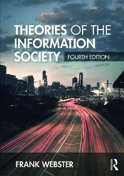 Theories of the information society; Frank Webster; 2014