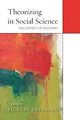 Theorizing in social science : the context of discovery; Richard Swedberg; 2014