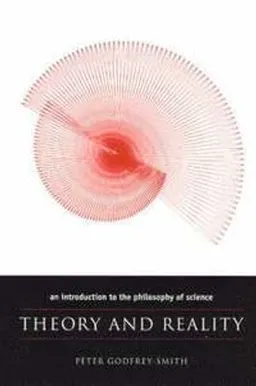 Theory and reality : an introduction to the philosophy of science; Peter Godfrey-Smith; 2003