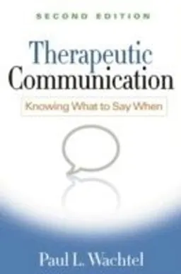 Therapeutic communication : knowing what to say when; Paul L. Wachtel; 2011