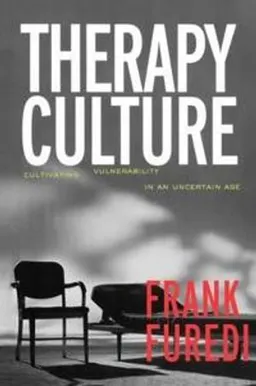 Therapy culture : cultivating vulnerability in an uncertain age; Frank Füredi; 2004