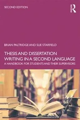 Thesis and Dissertation Writing in a Second Language; Brian Paltridge, Sue Starfield; 2019