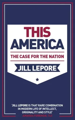 This America: The Case for the Nation; Jill Lepore; 2020