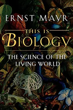 This Is Biology; Ernst Mayr; 1998