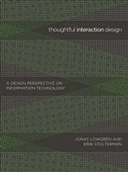 Thoughtful Interaction Design; Jonas Lwgren, Erik Stolterman; 2007