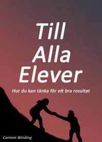 Till alla elever: Hur du kan tänka för ett bra resultat; Carmen Winding; 2018