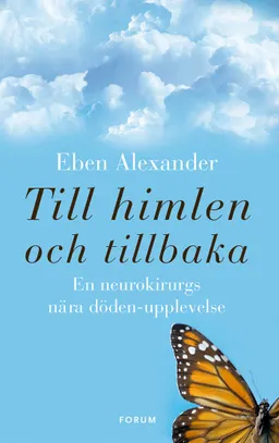 Till himlen och tillbaka : en neurokirurgs nära döden-upplevelse; Eben Alexander; 2014