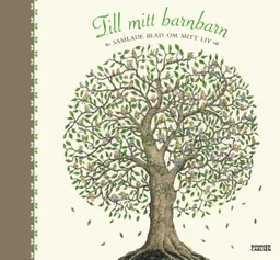 Till mitt barnbarn : samlade blad om mitt liv; Sofia Hannar, Karin Nilsson; 2008