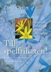 Till spelfriheten! : kognitiv beteendeterapi vid spelberoende; Liria Ortiz; 2006