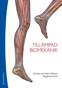 Tillämpad biomekanik; Christina von Heijne Wiktorin, Margareta Nordin; 2012