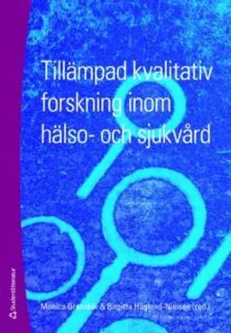 Tillämpad kvalitativ forskning inom hälso- och sjukvård; Monica Granskär, Birgitta Höglund-Nielsen; 2008