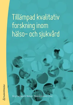 Tillämpad kvalitativ forskning inom hälso- och sjukvård; Monica Granskär, Birgitta Høglund-Nielsen; 2017