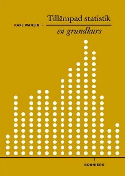 Tillämpad statistik - en grundkurs; Karl Wahlin; 2011