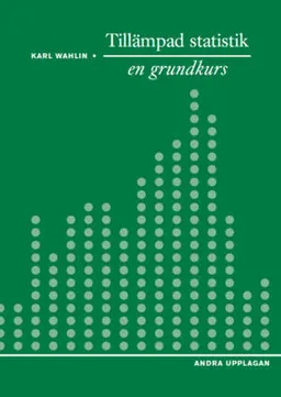 Tillämpad statistik - en grundkurs; Karl Wahlin; 2015