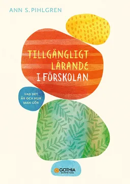 Tillgängligt lärande i förskolan : vad det är och hur man gör; Ann S. Pihlgren; 2021