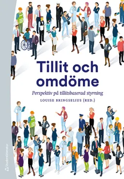 Tillit och omdöme - Perspektiv på tillitsbaserad styrning; Louise Bringselius, Magnus Adenskog, Mats Benner, Andreas Bergh, Jonna Bornemark, Lotta Dellve, Patrik Hall, Monica Lindgren, Johann Packendorff, Vilhelm Persson, Kerstin Svensson, Lennart G Svensson; 2021