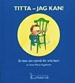 Titta - jag kan! En bok om rytmik för små barn; Anne-Marie Engelholm; 1998