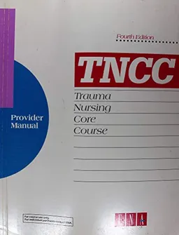 TNCC : Trauma Nursing Core Course: Provider Manual; Barbara B. Jacobs, Pam Baker, Kathi Ayers, Susan Cox