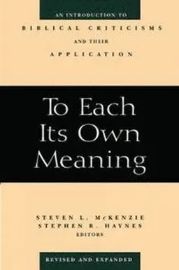 To each its own meaning : an introduction to biblical criticisms and their application; Steven L. Mckenzie, Stephen R. Haynes; 1999