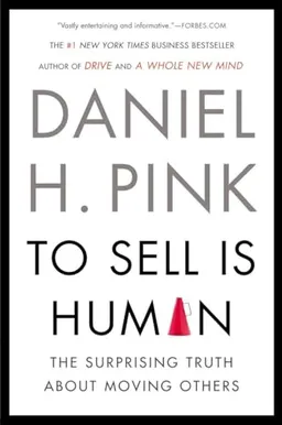 To Sell is Human; Daniel H. Pink; 2013