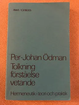 Tolkning, förståelse, vetande : hermeneutik i teori och praktik; Per-Johan Ödman; 1979