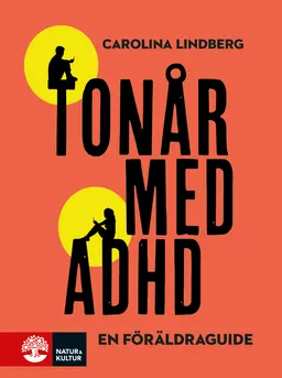 Tonår med adhd : en föräldraguide; Carolina Lindberg; 2016