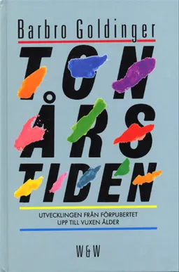 Tonårstiden : utvecklingen från förpubertet upp till vuxen ålder; Barbro Goldinger; 1986