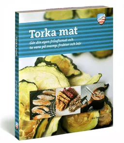 Torka mat : gör din egen friluftsmat och ta vara på svamp, frukter och bär; Eric Tornblad; 2012