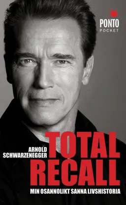 Total Recall : min osannolikt sanna livshistoria; Arnold Schwarzenegger, Peter Petre; 2014