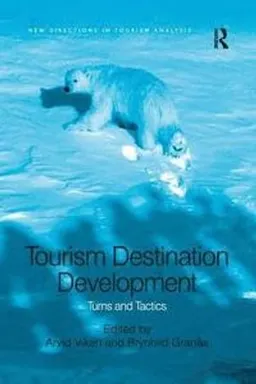 Tourism Destination Development; Arvid Viken, Brynhild Grans; 2016