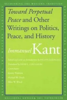 Toward Perpetual Peace and Other Writings on Politics, Peace, and History; Immanuel Kant, Pauline Kleingeld; 2006