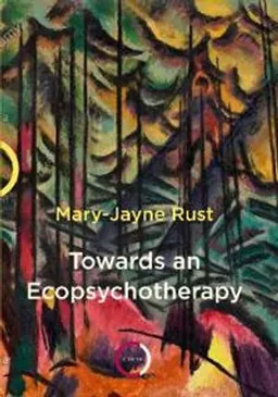 Towards an Ecopsychotherapy; Mary-Jayne Rust; 2020