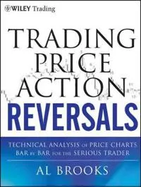 Trading Price Action Reversals: Technical Analysis of Price Charts Bar by B; Al Brooks; 2012