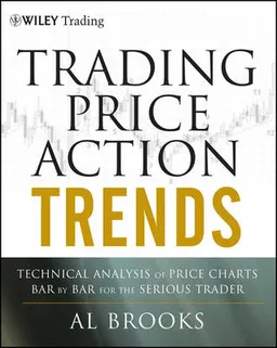 Trading Price Action Trends: Technical Analysis of Price Charts Bar by Bar; Al Brooks; 2011