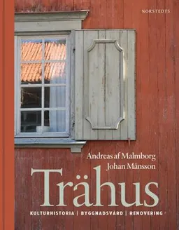 Trähus - en handbok; Andreas af Malmborg, Johan Månsson; 2002